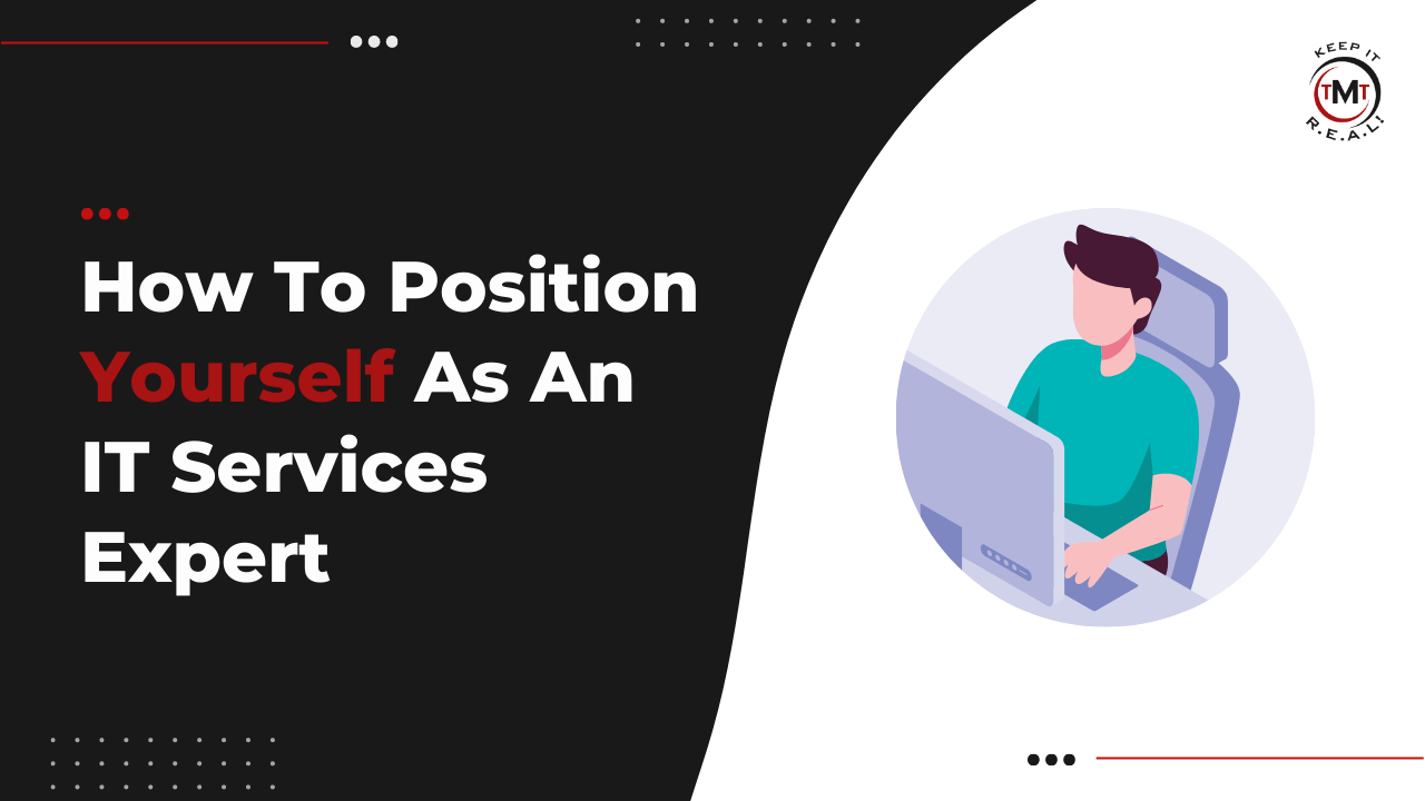 How To Position Yourself As An IT Services Expert Even If You Are New