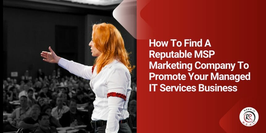 How To Find A Reputable MSP Marketing Company To Promote Your Managed IT Services Business